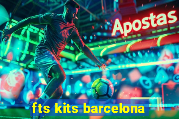 fts kits barcelona